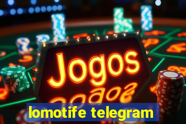 lomotife telegram